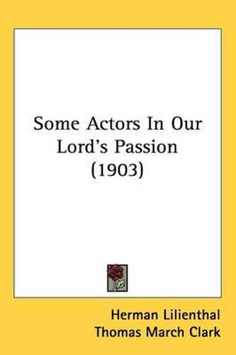 Cover image for Some Actors in Our Lord's Passion (1903)