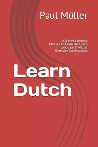Cover image for Learn Dutch: 1001 Most Common Phrases To Learn The Dutch Language & Master Everyday Conversations