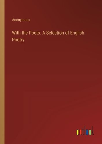 Cover image for With the Poets. A Selection of English Poetry