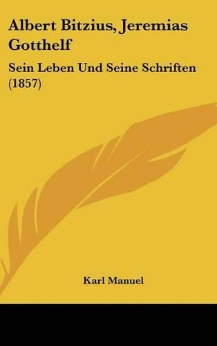 Albert Bitzius, Jeremias Gotthelf: Sein Leben Und Seine Schriften (1857)