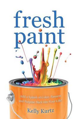 Cover image for Fresh Paint: Add a Splash of Color, Passion and Purpose Back Into Your Life!