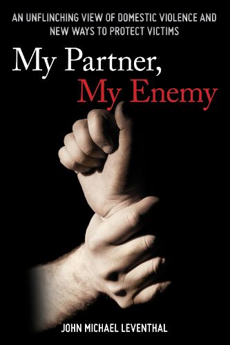 Cover image for My Partner, My Enemy: An Unflinching View of Domestic Violence and New Ways to Protect Victims