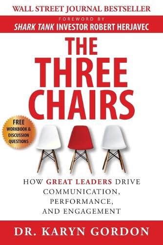 Cover image for The Three Chairs: How Great Leaders Drive Communication, Performance, and Engagement