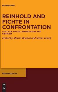 Cover image for Reinhold and Fichte in Confrontation: A Tale of Mutual Appreciation and Criticism