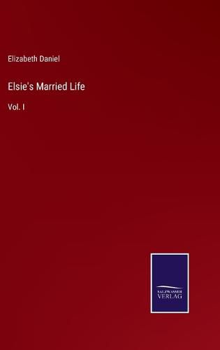 Cover image for Elsie's Married Life: Vol. I