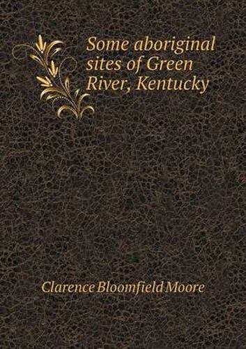 Cover image for Some Aboriginal Sites of Green River, Kentucky