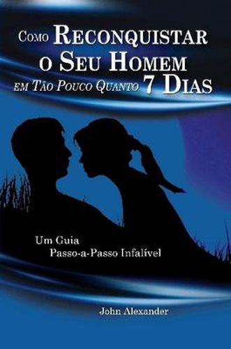 Cover image for Como Reconquistar O Seu Homem Em Tao Pouco Quanto 7 Dias