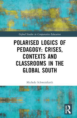 Cover image for Polarised Logics of Pedagogy: Crises, Contexts and Classrooms in the Global South