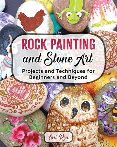 Cover image for Rock Painting and Stone Art - Projects and Techniques for Beginners and Beyond