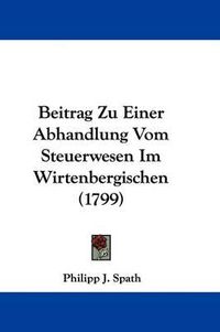 Cover image for Beitrag Zu Einer Abhandlung Vom Steuerwesen Im Wirtenbergischen (1799)