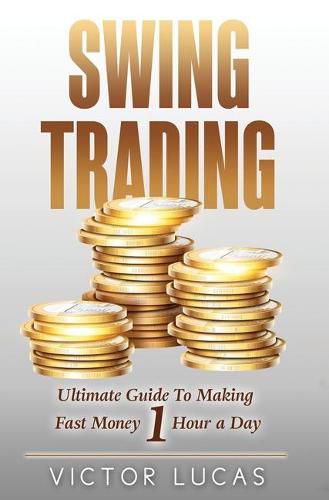 Cover image for Swing Trading: The Ultimate Guide to Making Fast Money 1 Hour a Day