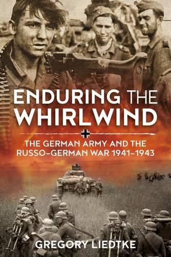 Cover image for Enduring the Whirlwind: The German Army and the Russo-German War 1941-1943