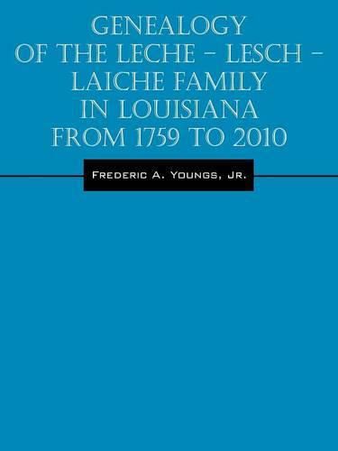 Cover image for Genealogy of the Leche - Lesch - Laiche Family in Louisiana From 1759 to 2010