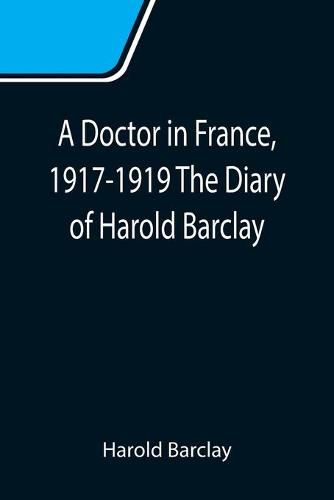 Cover image for A Doctor in France, 1917-1919 The Diary of Harold Barclay