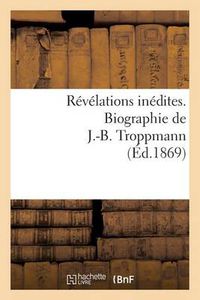 Cover image for Revelations Inedites. Biographie de J.-B. Troppmann