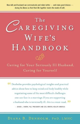 Cover image for The Caregiving Wife's Handbook: Caring for Your Seriously Ill Husband, Caring for Yourself