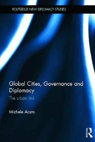 Cover image for Global Cities, Governance and Diplomacy: The Urban Link