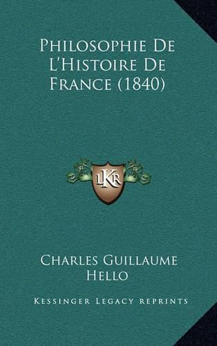 Cover image for Philosophie de L'Histoire de France (1840)