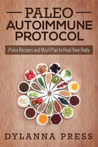 Cover image for Paleo Autoimmune Protocol: Paleo Recipes and Meal Plan to Heal Your Body