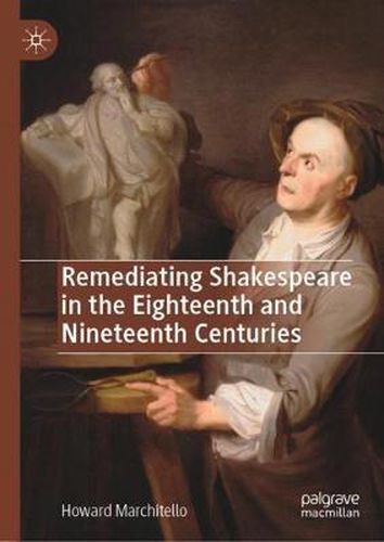 Cover image for Remediating Shakespeare in the Eighteenth and Nineteenth Centuries