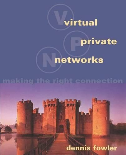 Cover image for Virtual Private Networks: Making the Right Connection