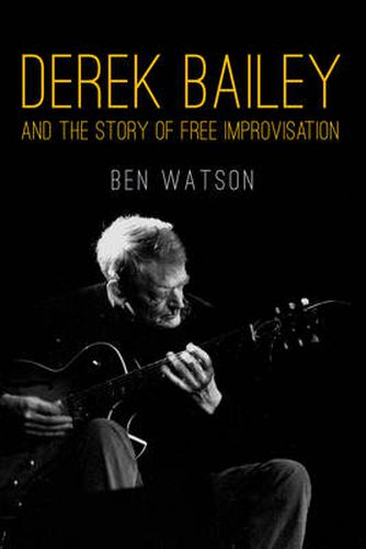 Cover image for Derek Bailey and the Story of Free Improvisation