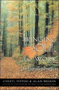 Cover image for Bringing Your Soul to Work: An Everyday Practice