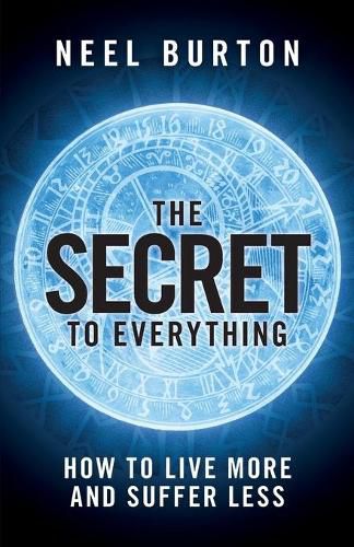 Cover image for The Secret to Everything: How to Live More and Suffer Less