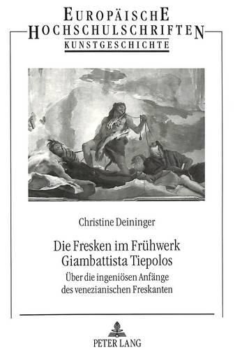 Cover image for Die Fresken Im Fruehwerk Giambattista Tiepolos: Ueber Die Ingenioesen Anfaenge Des Venezianischen Freskanten