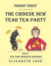 Cover image for Prissy Sissy Tea Party Series Book 2 The Chinese New Year Tea Party Tea Time Improves Manners