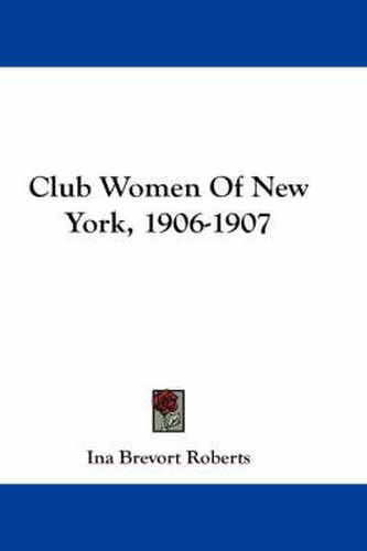 Cover image for Club Women of New York, 1906-1907