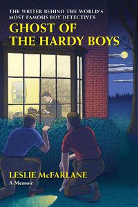 Cover image for Ghost of the Hardy Boys: The Writer Behind the World's Most Famous Boy Detectives