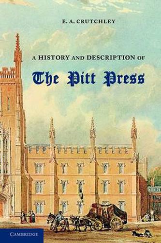 Cover image for A History and Description of the Pitt Press: Erected to the Memory of Mr Pitt, for the Use of the University Printing Press