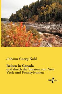 Cover image for Reisen in Canada: und durch die Staaten von New York und Pennsylvanien