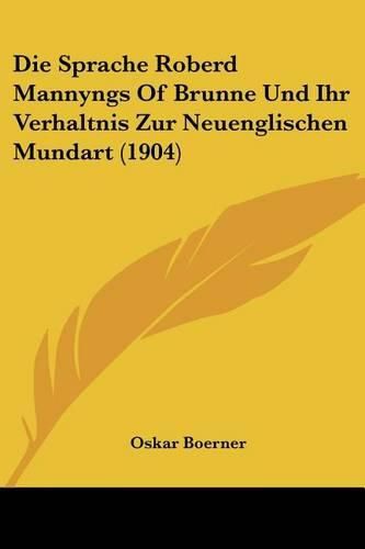 Cover image for Die Sprache Roberd Mannyngs of Brunne Und Ihr Verhaltnis Zur Neuenglischen Mundart (1904)