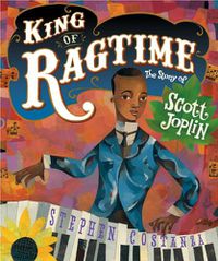 Cover image for King of Ragtime: The Story of Scott Joplin