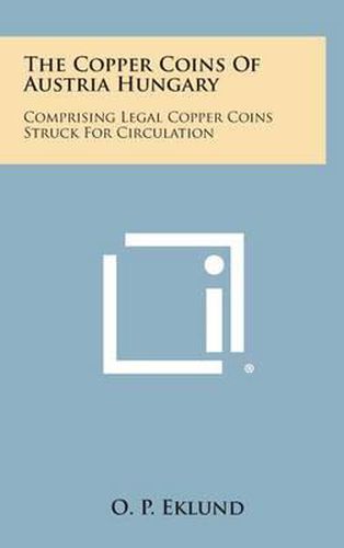 Cover image for The Copper Coins of Austria Hungary: Comprising Legal Copper Coins Struck for Circulation