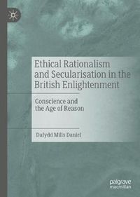 Cover image for Ethical Rationalism and Secularisation in the British Enlightenment: Conscience and the Age of Reason