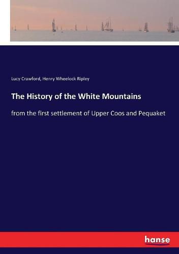 The History of the White Mountains: from the first settlement of Upper Coos and Pequaket