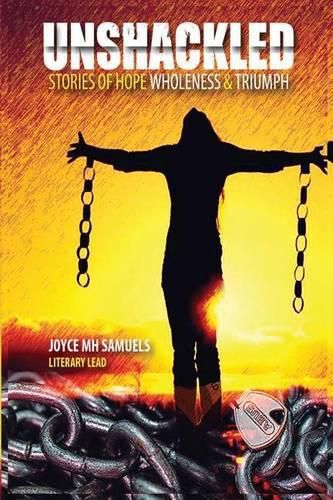 Unshackled: Stories of Hope, Wholeness and Triumph