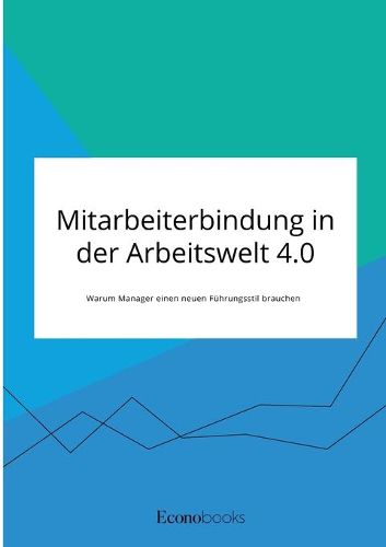 Cover image for Mitarbeiterbindung in der Arbeitswelt 4.0. Warum Manager einen neuen Fuhrungsstil brauchen