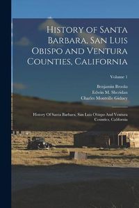 Cover image for History of Santa Barbara, San Luis Obispo and Ventura Counties, California