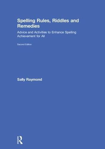 Cover image for Spelling Rules, Riddles and Remedies: Advice and Activities to Enhance Spelling Achievement for All