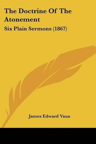 Cover image for The Doctrine of the Atonement: Six Plain Sermons (1867)