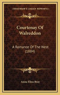 Cover image for Courtenay of Walreddon: A Romance of the West (1884)