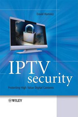 IPTV Security: Protecting High Value Digital Contents