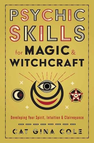 Cover image for Psychic Skills for Magic & Witchcraft: Developing Your Spirit, Intuition & Clairvoyance