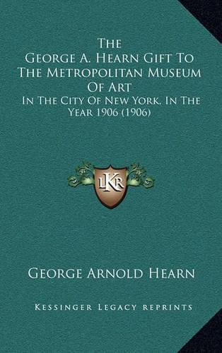 The George A. Hearn Gift to the Metropolitan Museum of Art: In the City of New York, in the Year 1906 (1906)