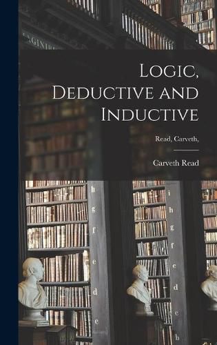 Cover image for Logic, Deductive and Inductive [microform]; Read, Carveth,