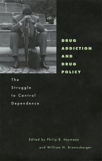 Cover image for Drug Addiction and Drug Policy: The Struggle to Control Dependence
